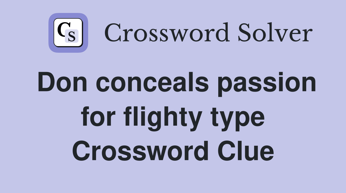 Don conceals passion for flighty type Crossword Clue