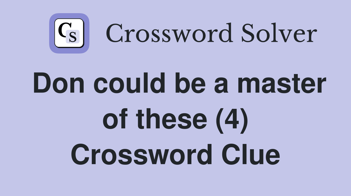 Don could be a master of these (4) Crossword Clue