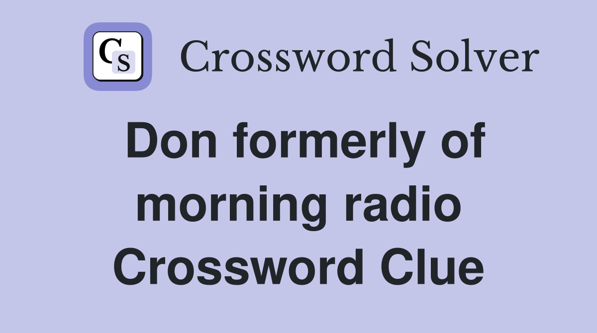 Don formerly of morning radio Crossword Clue