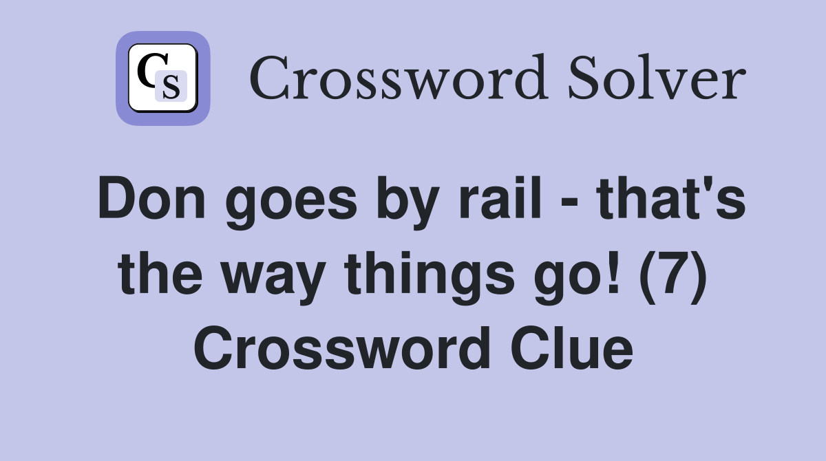 Don goes by rail - that's the way things go! (7) Crossword Clue