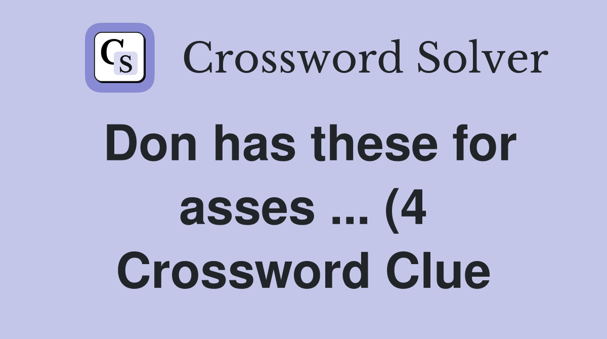 Don has these for(4) Crossword Clue Answers Crossword Solver Don has these for(4) Crossword Clue Answers Crossword Solver