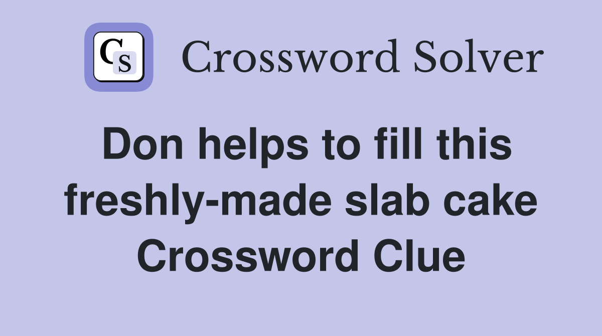 Don helps to fill this freshly-made slab cake Crossword Clue