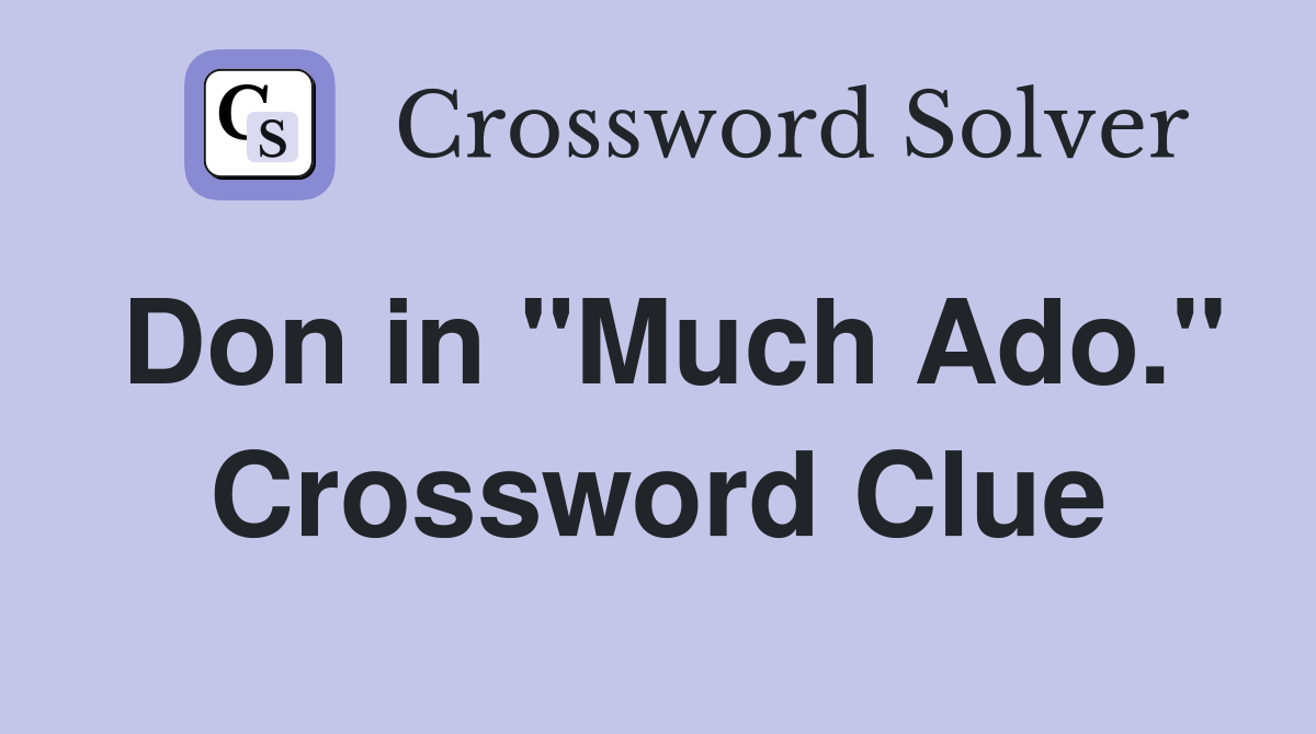 Don in "Much Ado." Crossword Clue