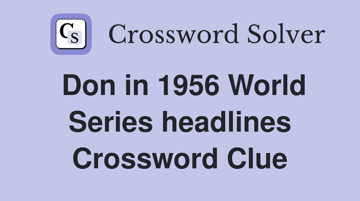Don in 1956 World Series headlines Crossword Clue