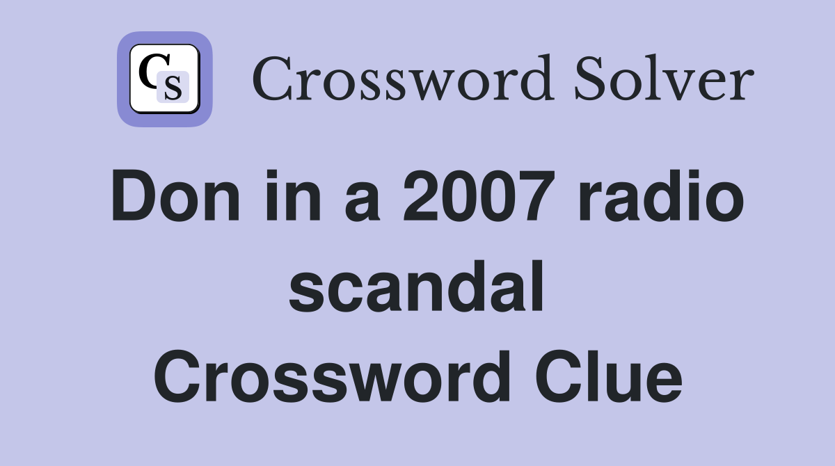 Don in a 2007 radio scandal Crossword Clue