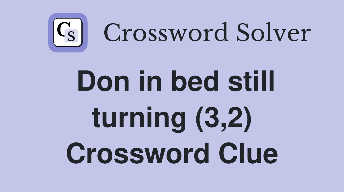 Don in bed still turning (3,2) Crossword Clue