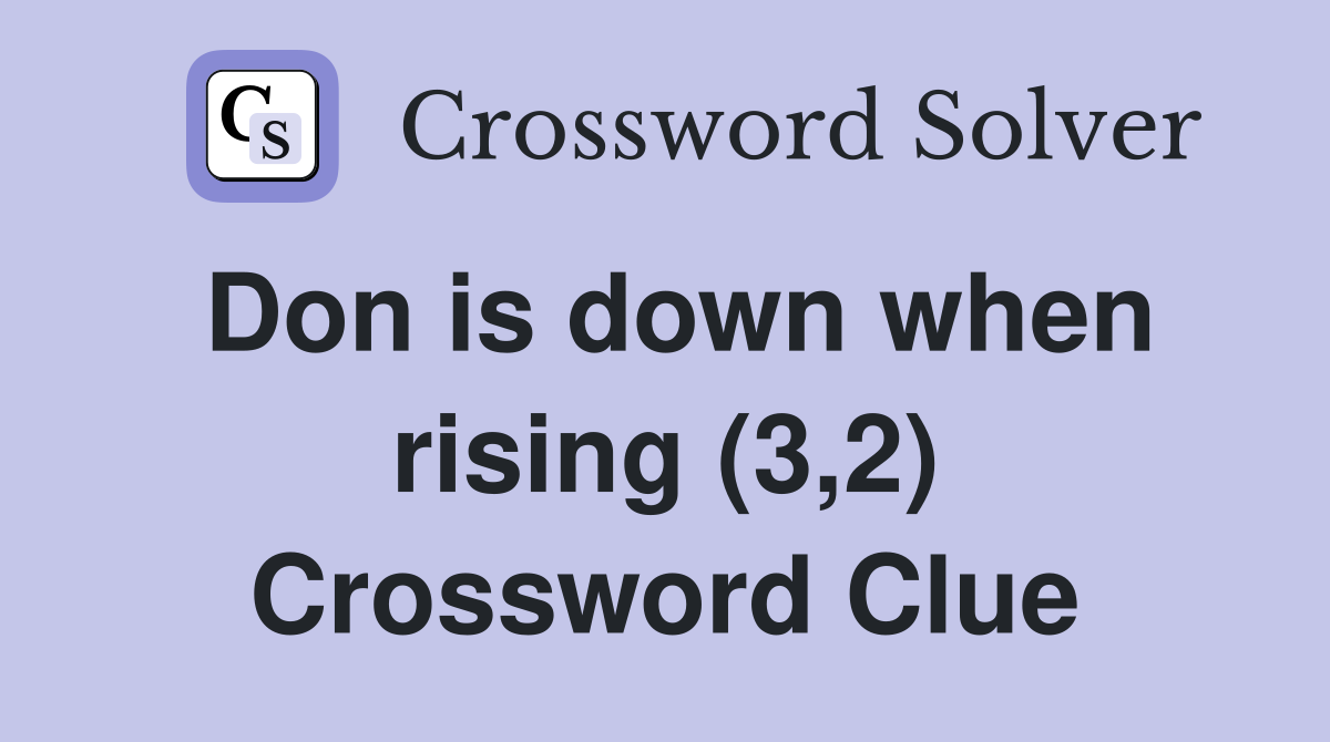 Don is down when rising (3,2) Crossword Clue