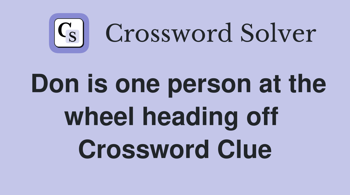 Don is one person at the wheel heading off  Crossword Clue