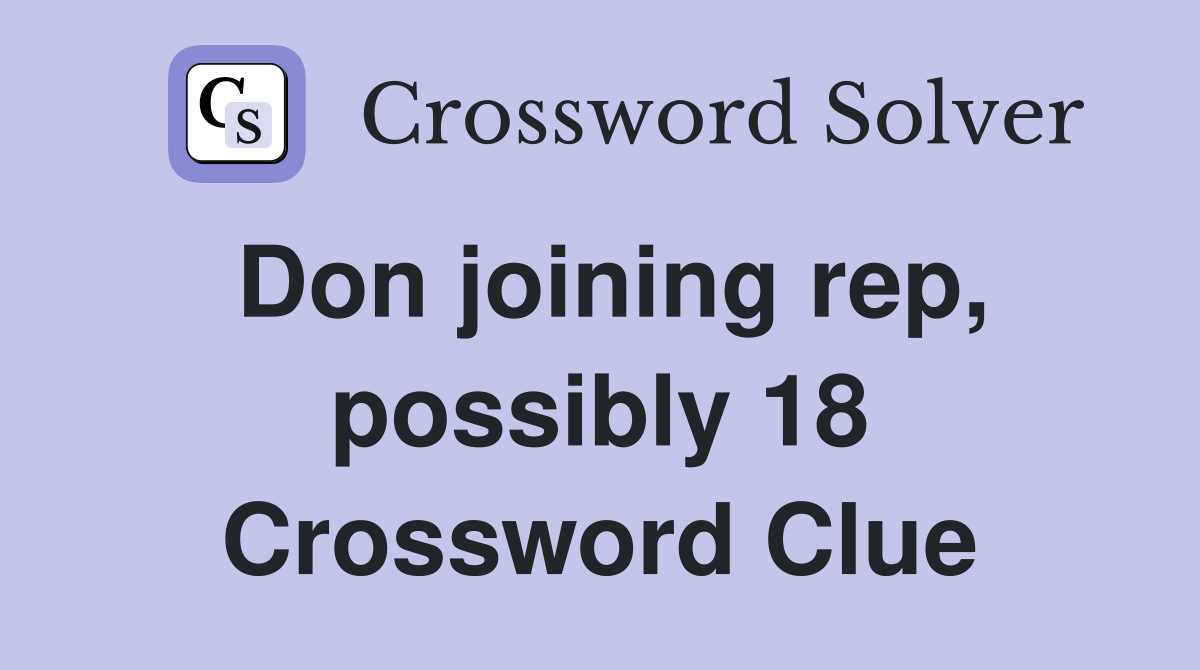 Don joining rep, possibly 18 Crossword Clue
