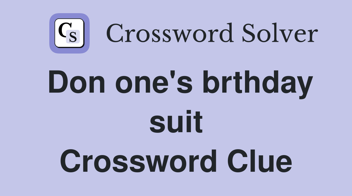 Don one's brthday suit Crossword Clue