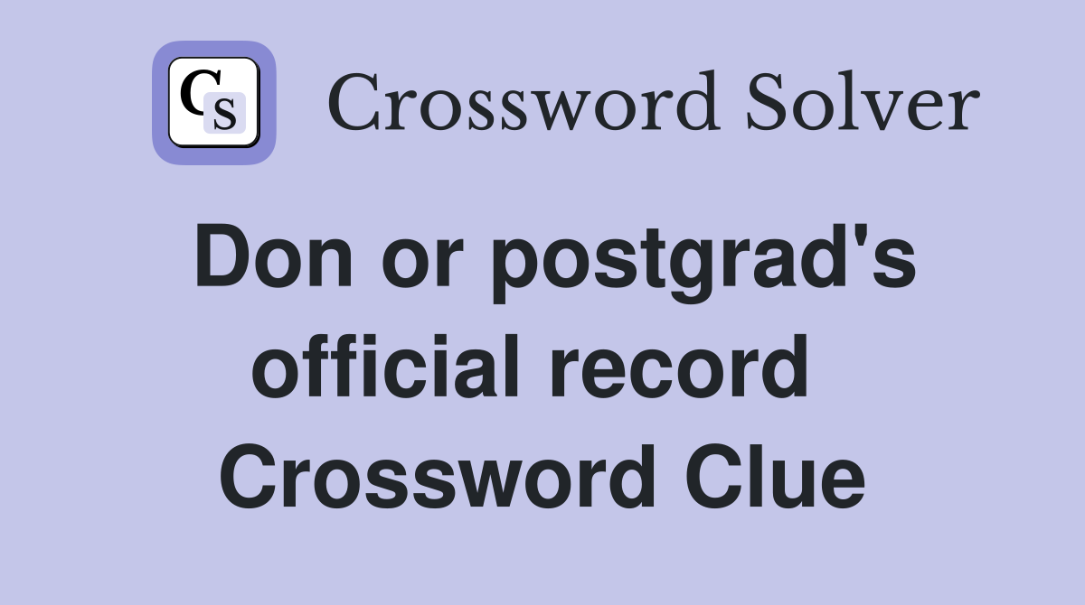 Don or postgrad's official record  Crossword Clue