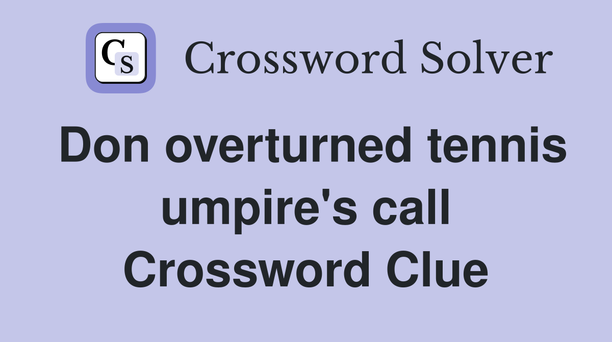 Don overturned tennis umpire's call Crossword Clue