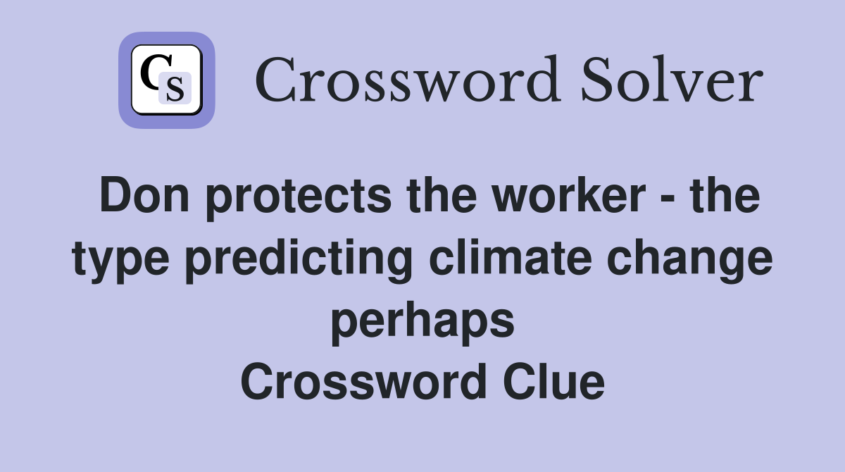 Don protects the worker - the type predicting climate change perhaps Crossword Clue