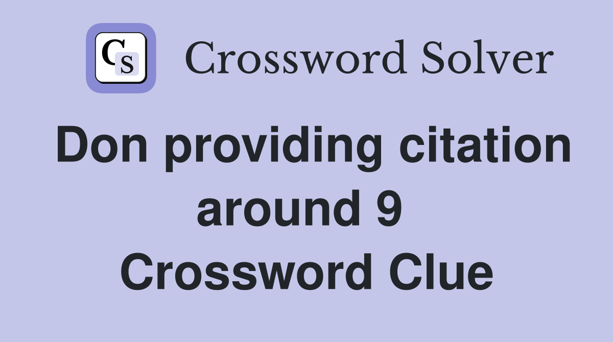 Don providing citation around 9  Crossword Clue