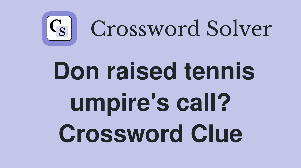 Don raised tennis umpire's call? Crossword Clue
