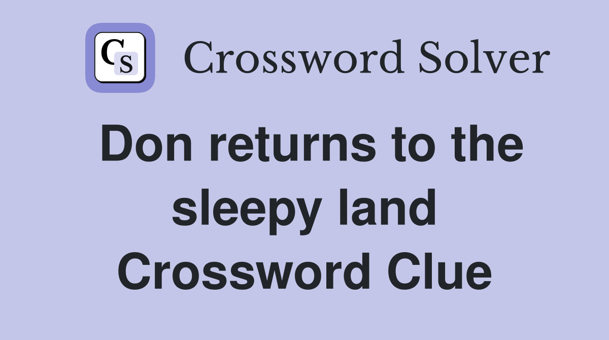 Don returns to the sleepy land Crossword Clue