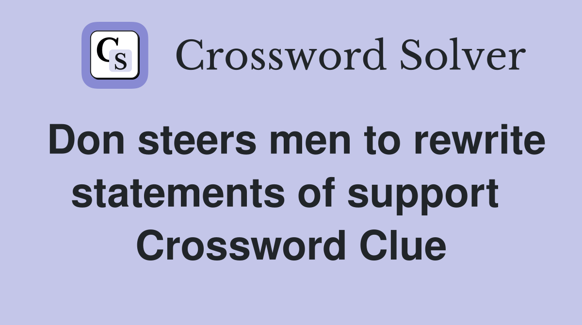 Don steers men to rewrite statements of support  Crossword Clue