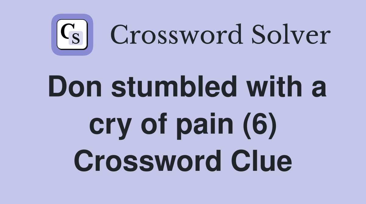 Don stumbled with a cry of pain (6) Crossword Clue