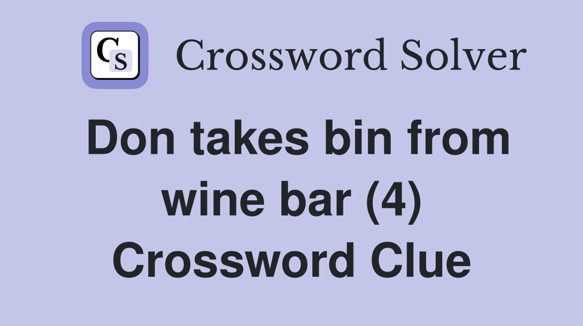 Don takes bin from wine bar (4) Crossword Clue
