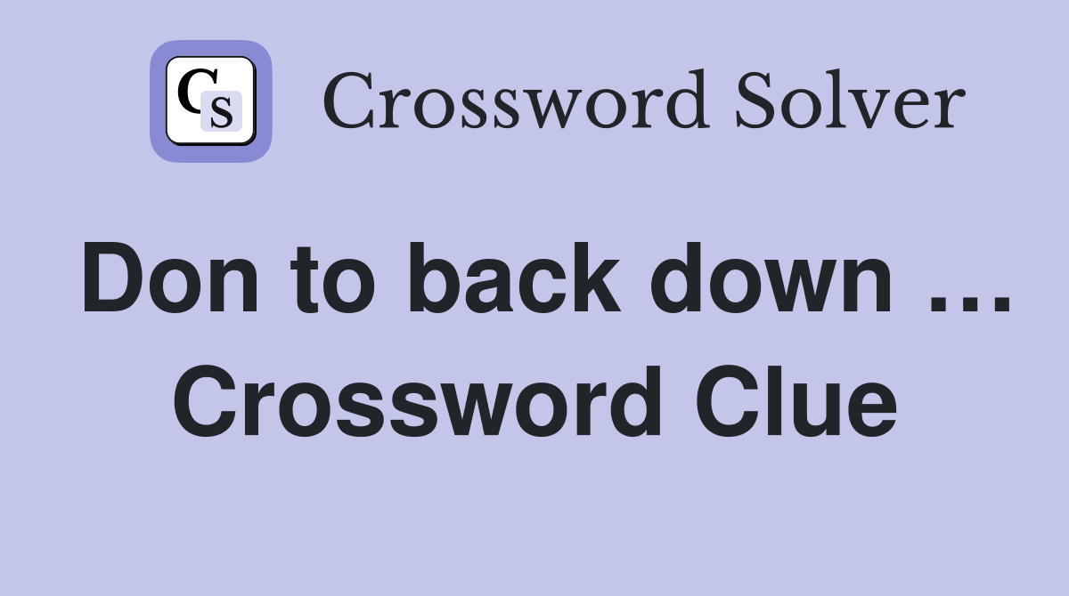 Don to back down … Crossword Clue