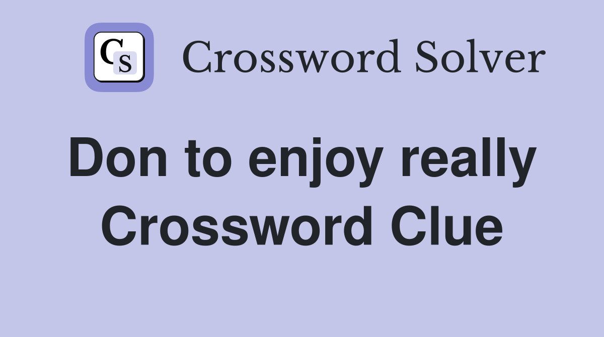 Don to enjoy really  Crossword Clue