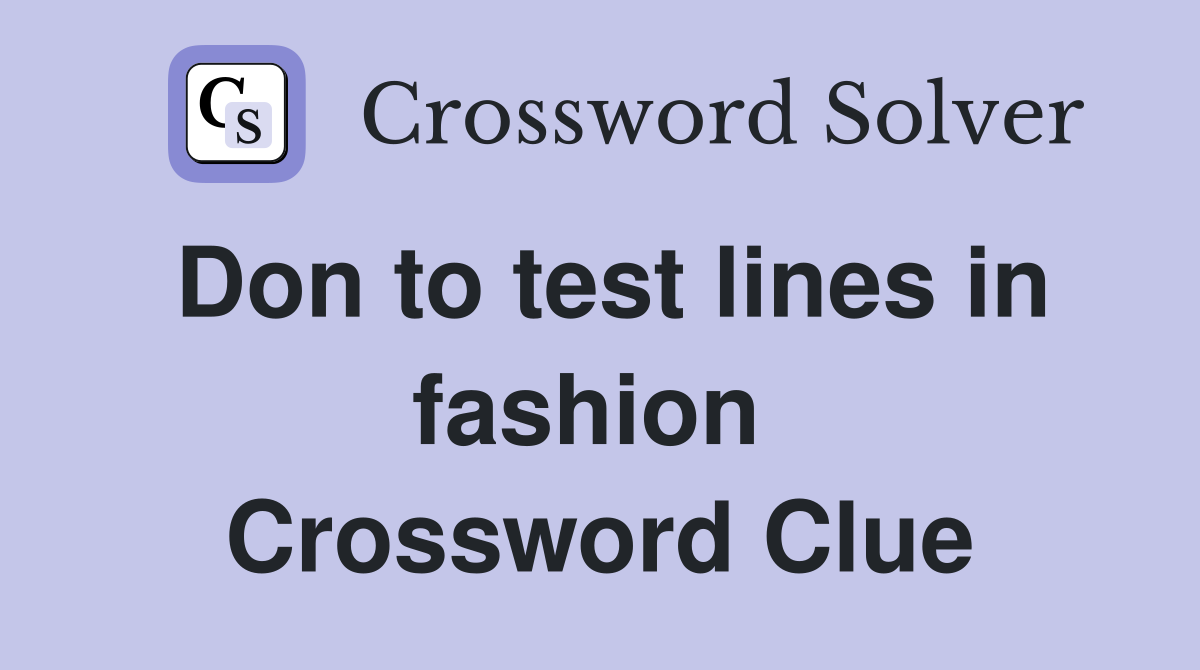 Don to test lines in fashion  Crossword Clue