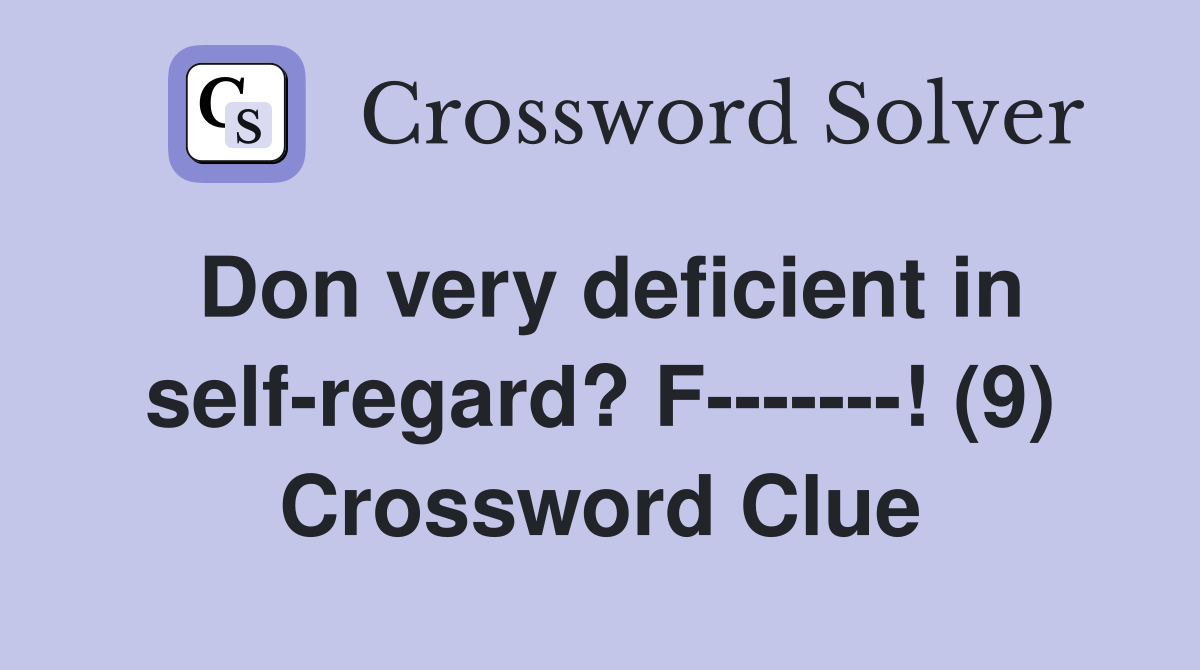 Don very deficient in self-regard? F-------! (9) Crossword Clue
