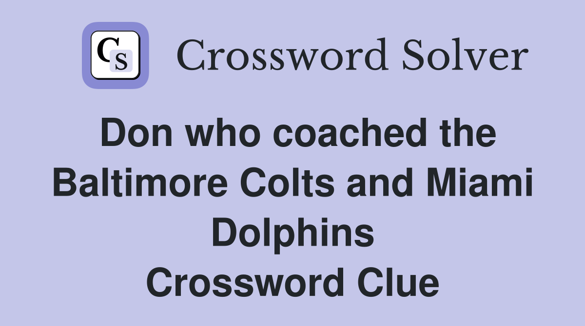 Don who coached the Baltimore Colts and Miami Dolphins Crossword Clue