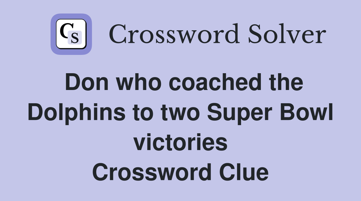 Don who coached the Dolphins to two Super Bowl victories Crossword Clue