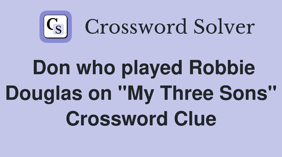 Don who played Robbie Douglas on "My Three Sons" Crossword Clue