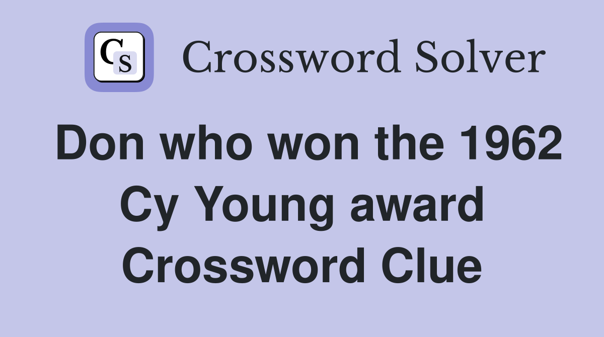 Don who won the 1962 Cy Young award Crossword Clue