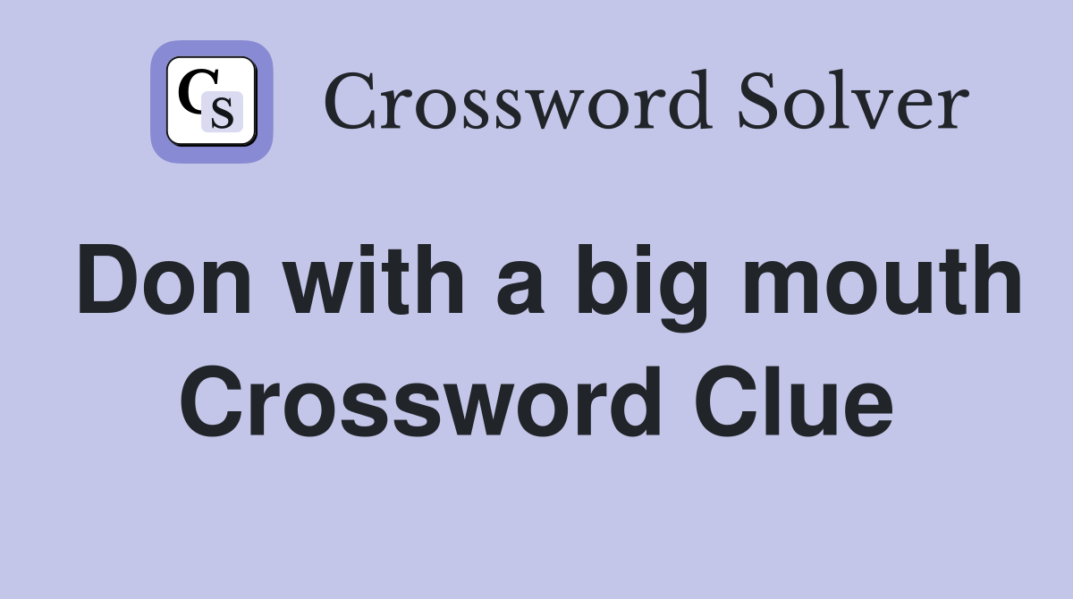 Don with a big mouth Crossword Clue