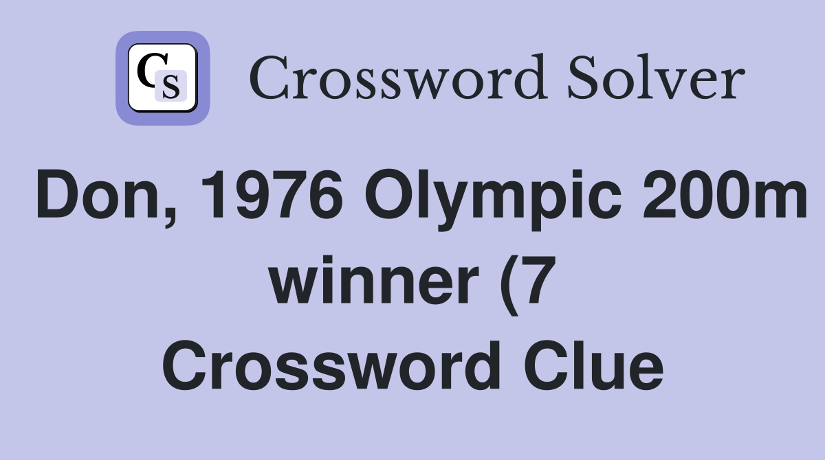 Don 1976 Olympic 200m winner (7) Crossword Clue Answers Crossword Don 1976 Olympic 200m winner (7) Crossword Clue Answers Crossword