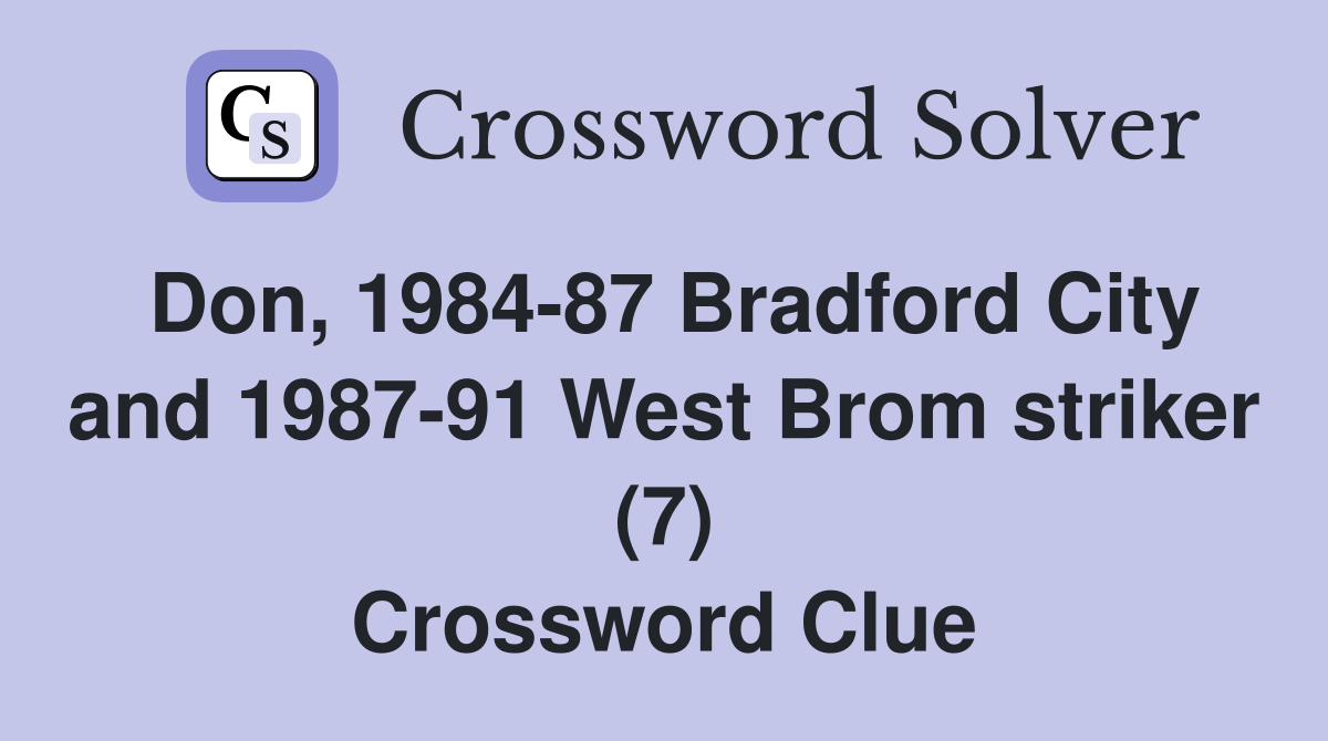 Don, 1984-87 Bradford City and 1987-91 West Brom striker (7) Crossword Clue