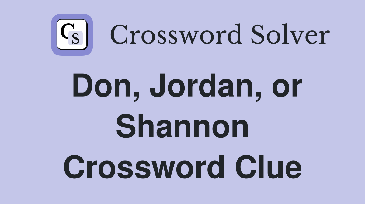 Don, Jordan, or Shannon Crossword Clue