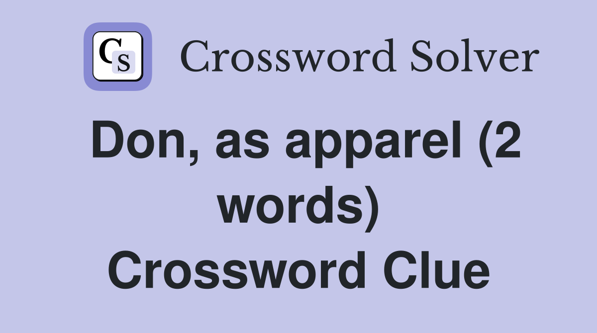 Don, as apparel (2 words) Crossword Clue
