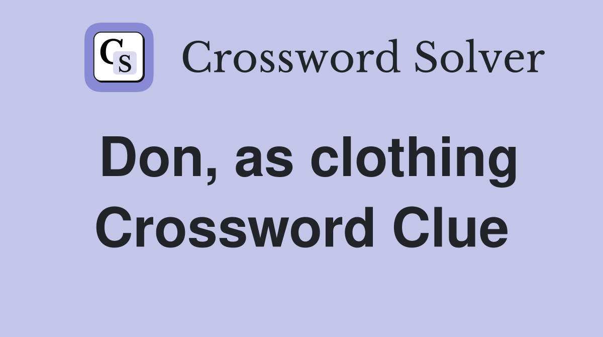 Don, as clothing Crossword Clue