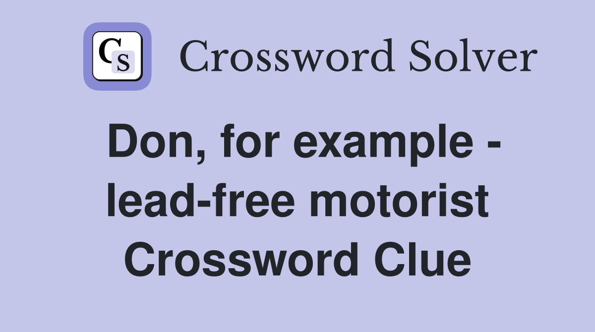 Don, for example - lead-free motorist Crossword Clue