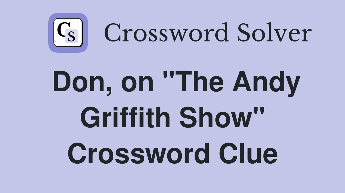 Don, on "The Andy Griffith Show" Crossword Clue