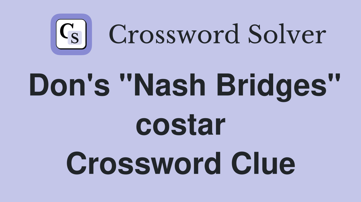 Don's "Nash Bridges" costar Crossword Clue