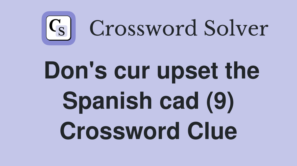 Don's cur upset the Spanish cad (9) Crossword Clue