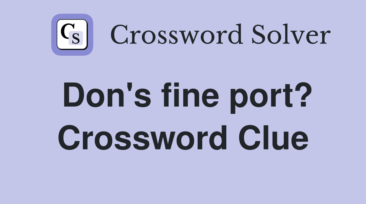 Don's fine port? Crossword Clue