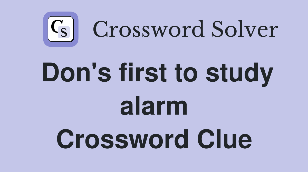 Don's first to study alarm Crossword Clue