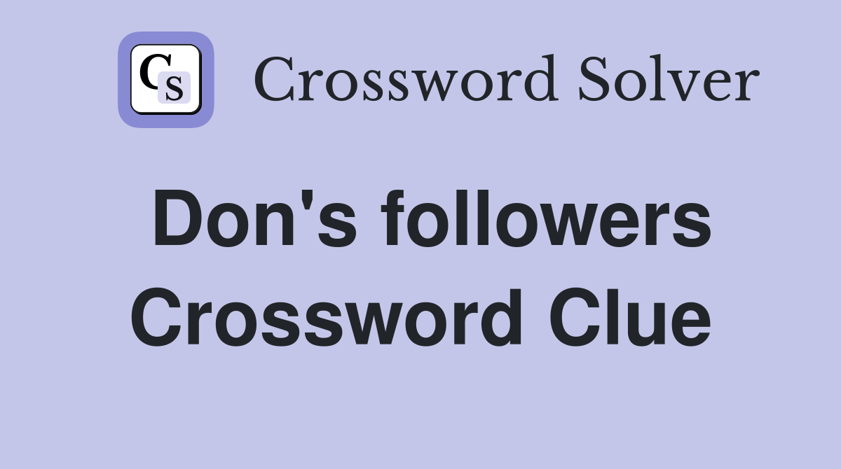 Don's followers Crossword Clue
