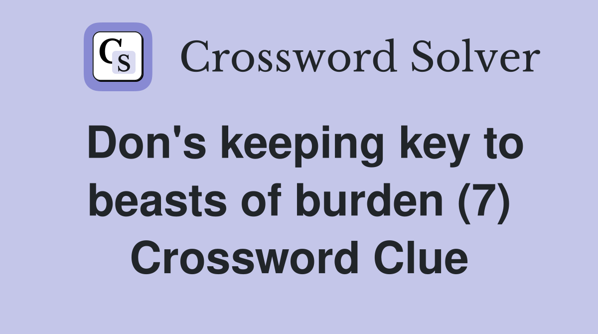 Don's keeping key to beasts of burden (7) Crossword Clue