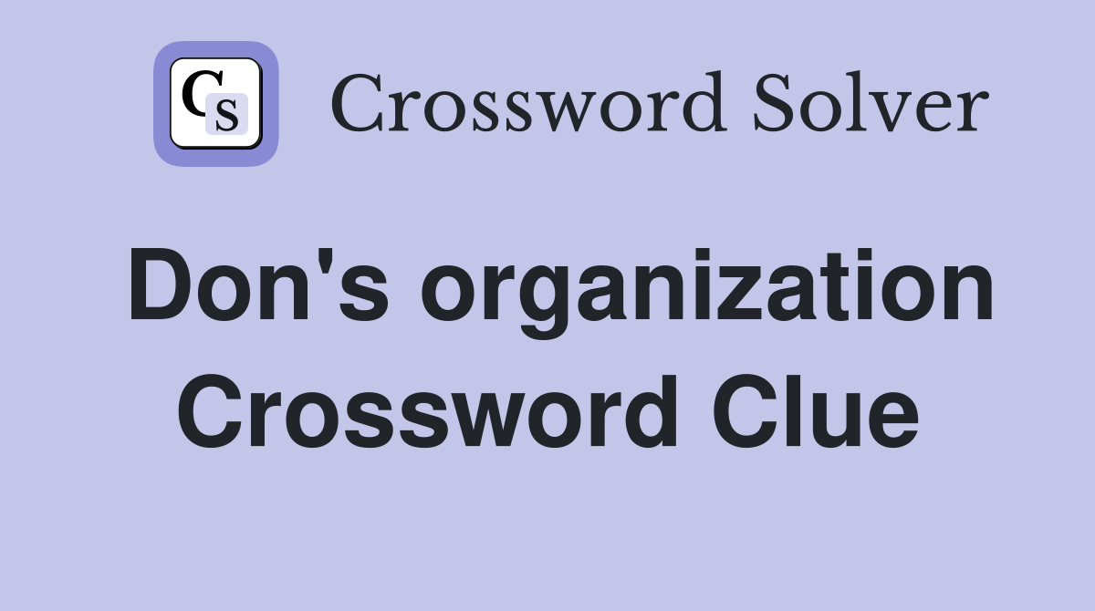 Don's organization Crossword Clue