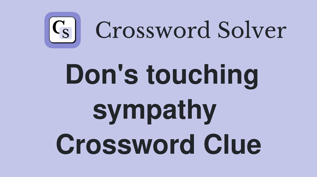 Don's touching sympathy  Crossword Clue