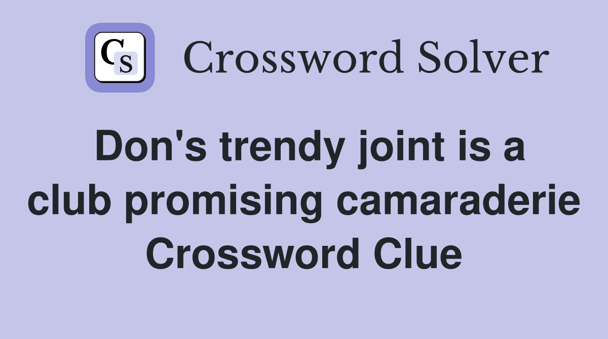 Don's trendy joint is a club promising camaraderie Crossword Clue