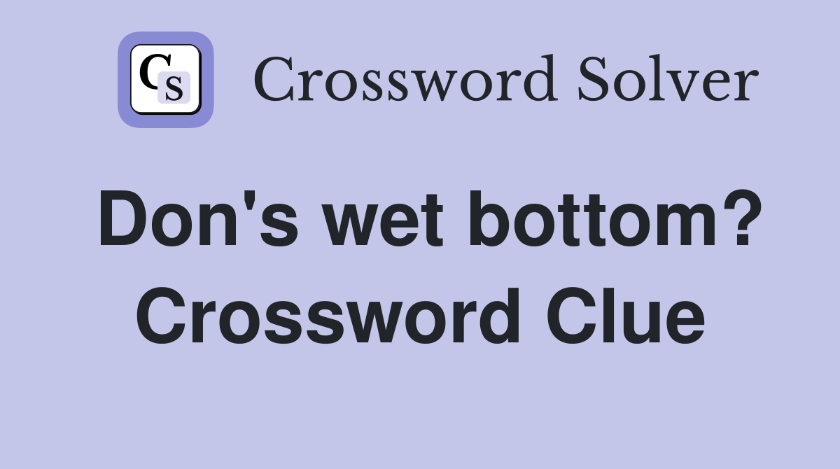 Don's wet bottom? Crossword Clue