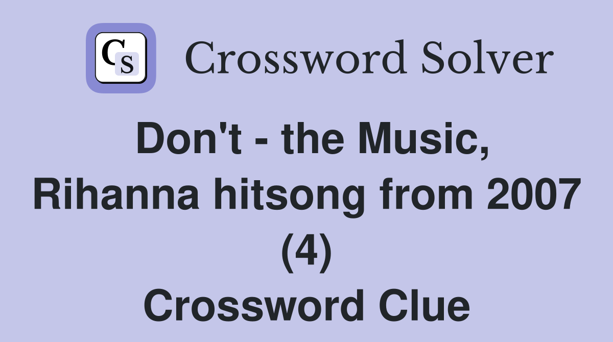 Don't - the Music, Rihanna hitsong from 2007 (4) Crossword Clue